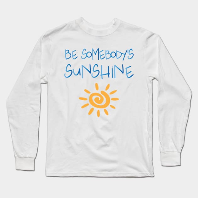 Be the Sunshine Long Sleeve T-Shirt by TheLeopardBear